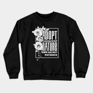 Abstract Roses pattern: Adopt The Pace of Nature Her Secret is Patience Crewneck Sweatshirt